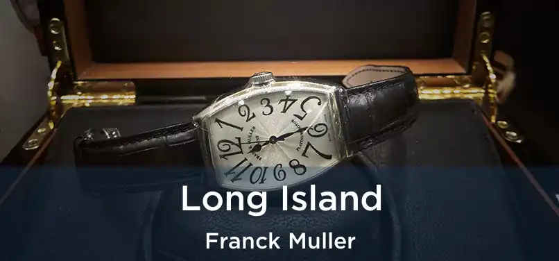 Long Island Franck Muller